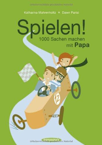 Spielen!: 1000 Sachen machen mit Papa