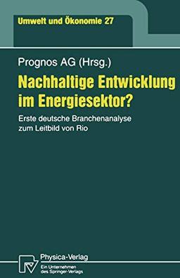 Nachhaltige Entwicklung im Energiesektor?. Erste deutsche Branchenanalyse zum Leitbild von Rio (Umwelt und Ökonomie Bd. 27) (Umwelt und Ökonomie (27), Band 27)