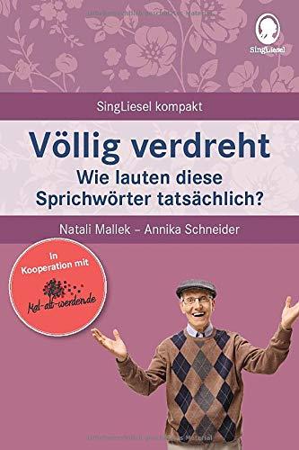 Völlig verdreht.Wie lauten diese Sprichwörter tatsächlich? Spiele und Beschäftigungen für Senioren. Auch mit Demenz. Ratgeber: SingLiesel Kompakt. Der ... für Senioren. Auch mit Demenz.