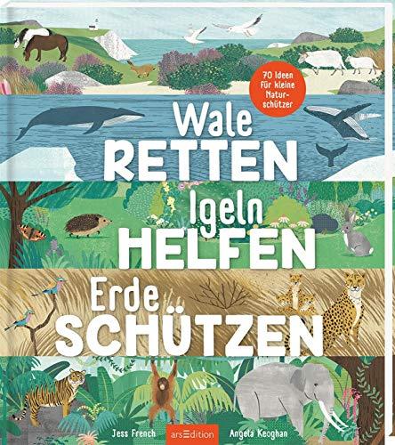 Wale retten, Igeln helfen, Erde schützen: 70 Ideen für kleine Naturschützer