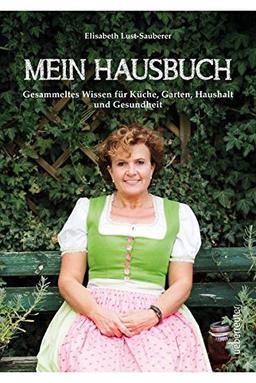 Mein Hausbuch: Gesammeltes Wissen für Küche, Garten, Haushalt und Gesundheit