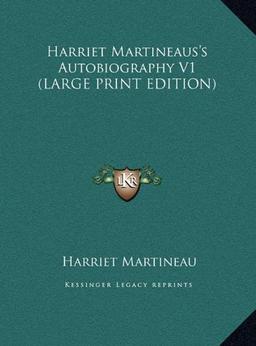 Harriet Martineaus's Autobiography V1 (LARGE PRINT EDITION)