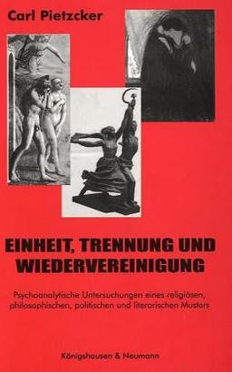 Einheit, Trennung und Wiedervereinigung: Psychoanalytische Untersuchungen eines religiösen, philosophischen, politischen und literarischen Musters