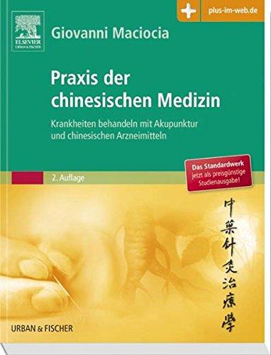 Praxis der chinesischen Medizin: Krankheiten behandeln mit Akupunktur und chinesischen Arzneimitteln - mit Zugang zum Elsevier-Portal