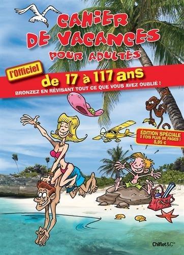 Cahier de vacances pour adultes, l'officiel : de 17 à 117 ans : bronzez en révisant tout ce que vous avez oublié !