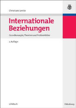 Internationale Beziehungen: Grundkonzepte, Theorien und Problemfelder