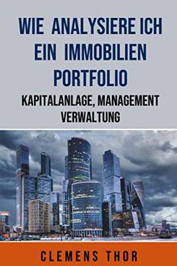 Wie analysiere ich ein Immobilien Portfolio: Kapitalanlage, Verwaltung, Management