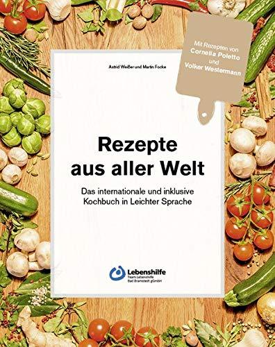 Rezepte aus aller Welt: das internationale und inklusive Kochbuch in Leichter Sprache