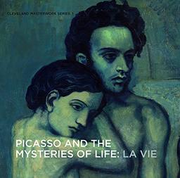 Picasso and the Mysteries of Life: La Vie (Cleveland Masterwork Series, Band 1)