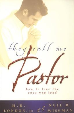 They Call Me Pastor: How to Love the Ones You Lead