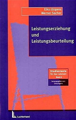 Leistungserziehung und Leistungsbeurteilung: Schulpädagogische Grundlegung und Anregung für die Praxis (Beltz Pädagogik/BildungsWissen Lehramt)