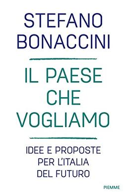 Il Paese che vogliamo. Idee e proposte per l'Italia del futuro (Saggi PM)