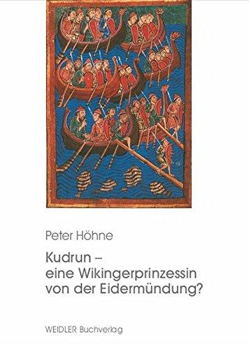 Kudrun – eine Wikingerprinzessin von der Eidermündung?: Zugleich ein Beitrag zur Geschichte Schleswig-Holsteins. Mit Auszügen aus historischen Quellen des 9. Jahrhunderts