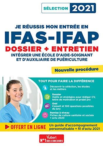 Je réussis mon entrée en IFAS-IFAP : dossier + entretien : intégrer une école d'aide-soignant et d'auxiliaire de puériculture, sélection 2021, nouvelle procédure