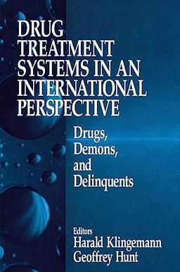 Drug Treatment Systems in an International Perspective: Drugs, Demons, and Delinquents