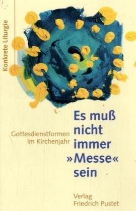 Es muß nicht immer Messe sein: Gottesdienstformen im Kirchenjahr