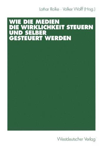 Wie die Medien die Wirklichkeit steuern und selber gesteuert werden