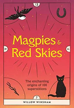 Magpies & Red Skies: The enchanting origins of 100 superstitions (Very Superstitious: 100 superstitions from around the world)