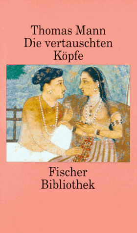 Die vertauschten Köpfe. Eine indische Legende