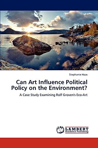 Can Art Influence Political Policy on the Environment?: A Case Study Examining Rolf Groven's Eco-Art