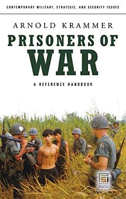 Prisoners of War: A Reference Handbook (Contemporary Military, Strategic, and Security Issues)