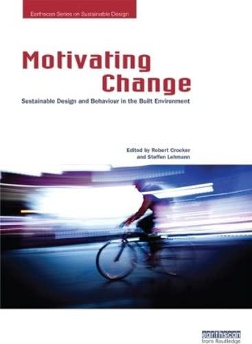 Motivating Change: Sustainable Design and Behaviour in the Built Environment (Earthscan Series on Sustainable Design)