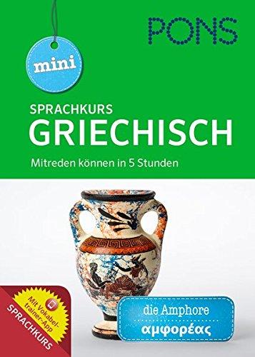 PONS Mini-Sprachkurs Griechisch: Mitreden können in 5 Stunden. Mit Audio-Training und Vokabeltrainer-App.