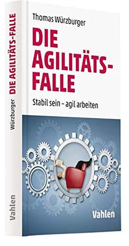 Die Agilitäts-Falle: Wie Sie in der digitalen Transformation stabil arbeiten und leben können