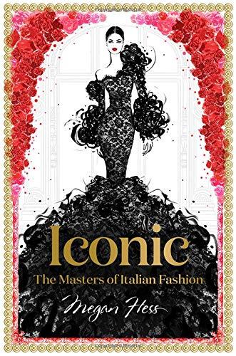 Iconic: The Masters of Italian Fashion (Megan Hess: The Masters of Fashion)