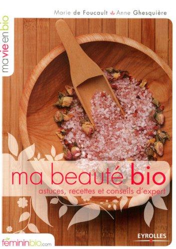 Ma beauté bio : astuces, recettes et conseils d'expert