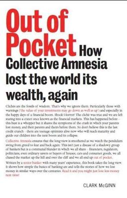 Out of Pocket: How Collective Amnesia Lost The World Its Wealth, Again. Heads I Win, Tails You Lose: The 12 Classic Ways That Bankers Can Lose Your Money