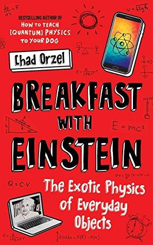 Breakfast with Einstein: The Exotic Physics of Everyday Objects