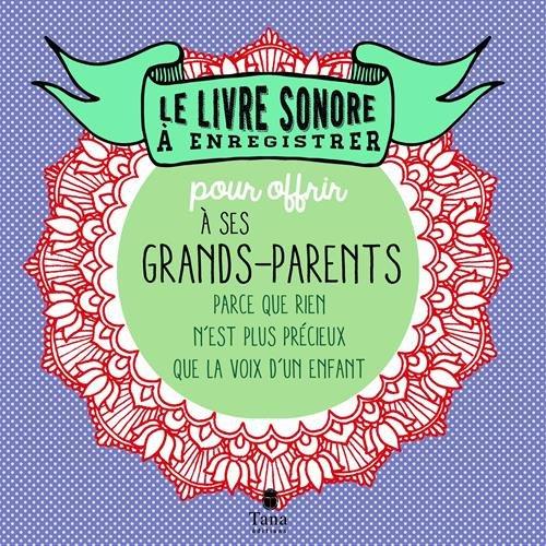 Le livre sonore à enregistrer : pour offrir à ses grands-parents : parce que rien n'est plus précieux que la voix d'un enfant