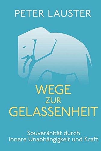 Wege zur Gelassenheit: Souveränität durch innere Unabhängigkeit und Kraft