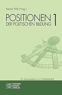 Positionen der politischen Bildung Band 1: Ein Interviewbuch zur Politikdidaktik