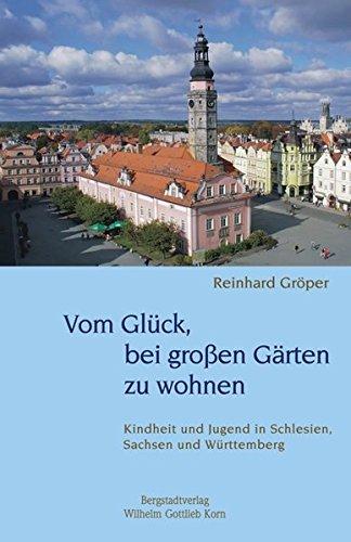 Vom Glück, bei grossen Gärten zu wohnen: Kindheit und Jugend in Schlesien, Sachsen und Württemberg