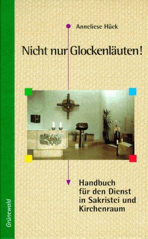 Nicht nur Glockenläuten!: Handbuch für den Dienst in Sakristei und Kirchenraum