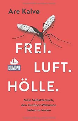 Frei. Luft. Hölle.: Mein Selbstversuch, den Outdoor-Wahnsinn lieben zu lernen (DuMont Welt - Menschen - Reisen)