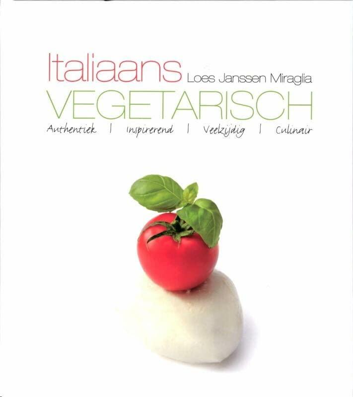 Italiaans vegetarisch: authentiek - Inspirerend - Culinair: authentiek, inspirerend, veelzijdig, culinair