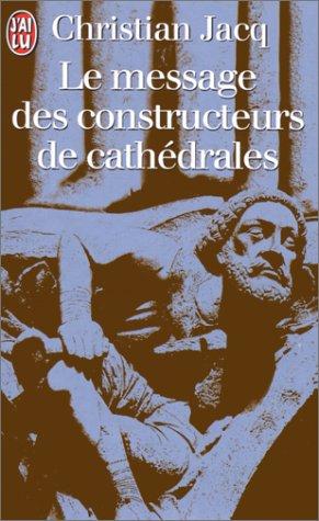 Le Message DES Constructeurs De Cathedrales (Littérature Générale)