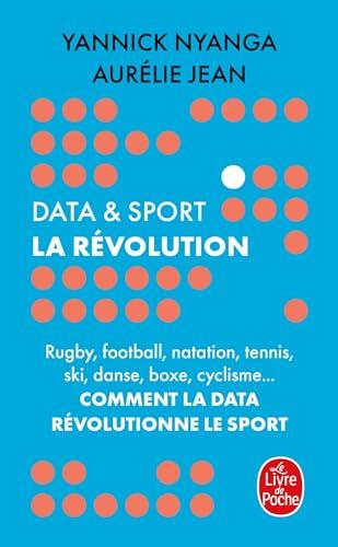 Data & sport : la révolution : rugby, football, natation, tennis, ski, danse, boxe, cyclisme... comment la data révolutionne le sport