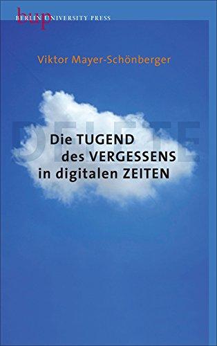 Die Tugend des Vergessens in digitalen Zeiten: Delete