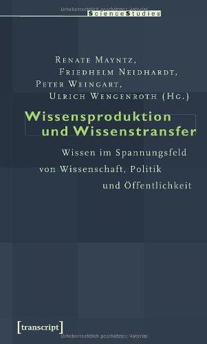 Wissensproduktion und Wissenstransfer: Wissen im Spannungsfeld von Wissenschaft, Politik und Öffentlichkeit