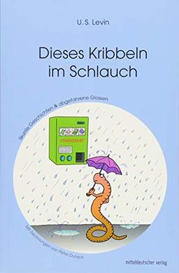 Dieses Kribbeln im Schlauch: Skurrile Geschichten und abgefahrene Glossen