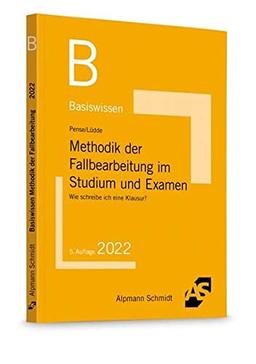 Basiswissen Methodik der Fallbearbeitung im Studium und Examen: Wie schreibe ich eine Klausur?