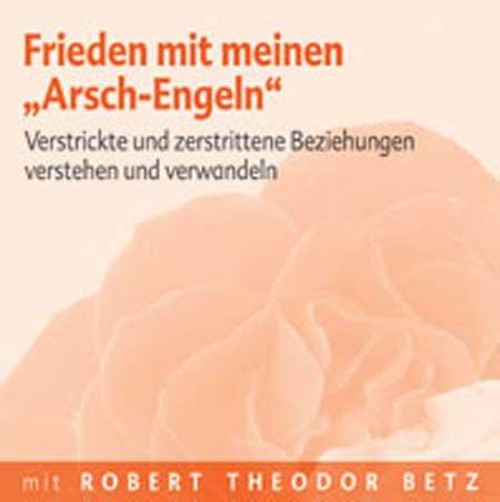 Frieden mit meinen "Arsch-Engeln" - Meditations-CD: Verstrickte und verstrittene Beziehungen verstehen und verwandeln