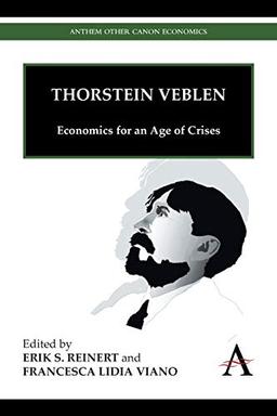 Thorstein Veblen: Economics for an Age of Crises (Anthem Other Canon Economics)