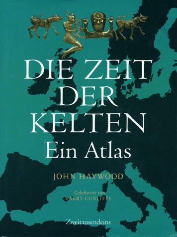 Die Zeit der Kelten: Ein Atlas