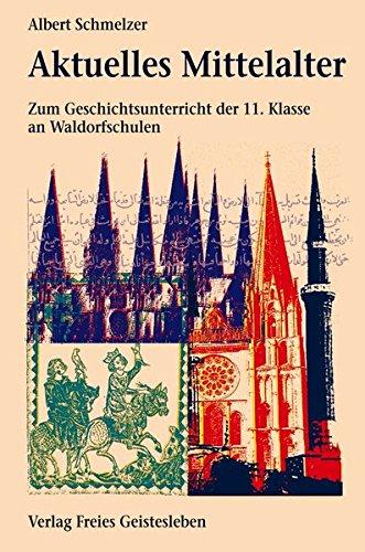 Aktuelles Mittelalter: Zum geschichtsunterricht der 11. Klasse an Waldorfschulen