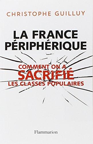 La France périphérique : comment on a sacrifié les classes populaires